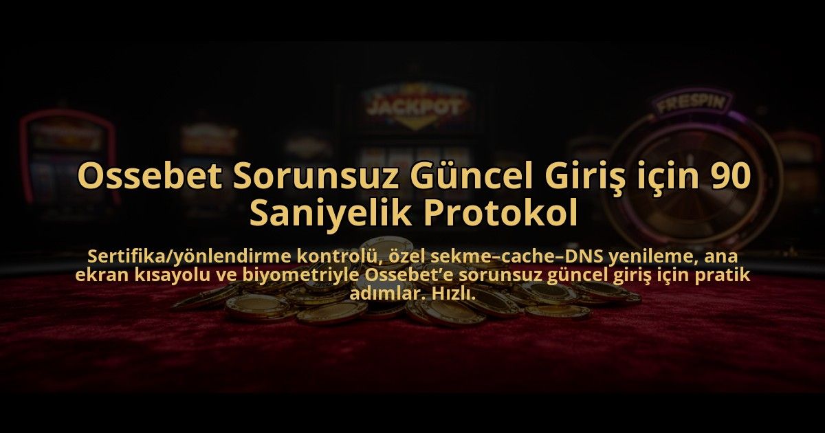 Ossebet-Sorunsuz-Guncel-Giris-icin-90-Saniyelik-Protokol-overlay-1785082100.jpg